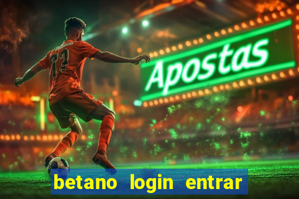 betano login entrar na minha conta